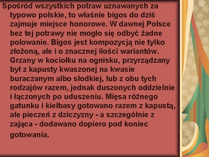 Spośród wszystkich potraw uznawanych za typowo polskie, to właśnie bigos do dziś zajmuje miejsce