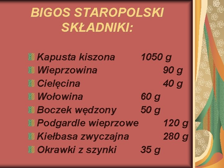 BIGOS STAROPOLSKI SKŁADNIKI: Kapusta kiszona 1050 g Wieprzowina 90 g Cielęcina 40 g Wołowina