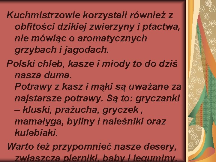 Kuchmistrzowie korzystali również z obfitości dzikiej zwierzyny i ptactwa, nie mówiąc o aromatycznych grzybach