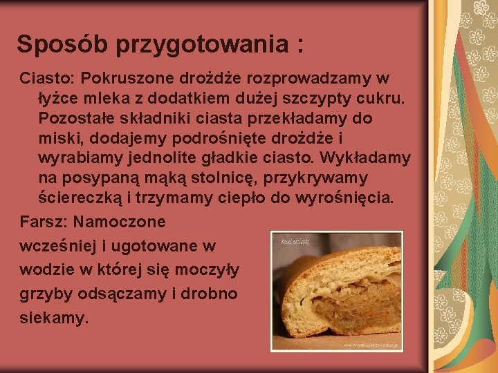 Sposób przygotowania : Ciasto: Pokruszone drożdże rozprowadzamy w łyżce mleka z dodatkiem dużej szczypty