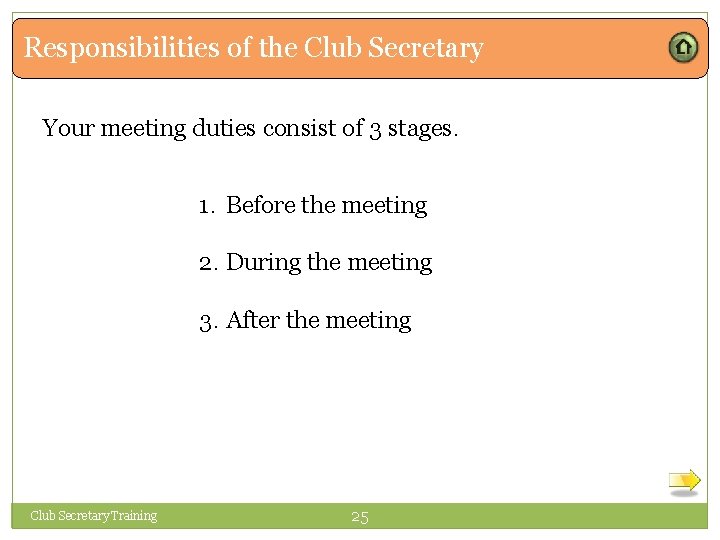 Responsibilities of the Club Secretary Your meeting duties consist of 3 stages. 1. Before