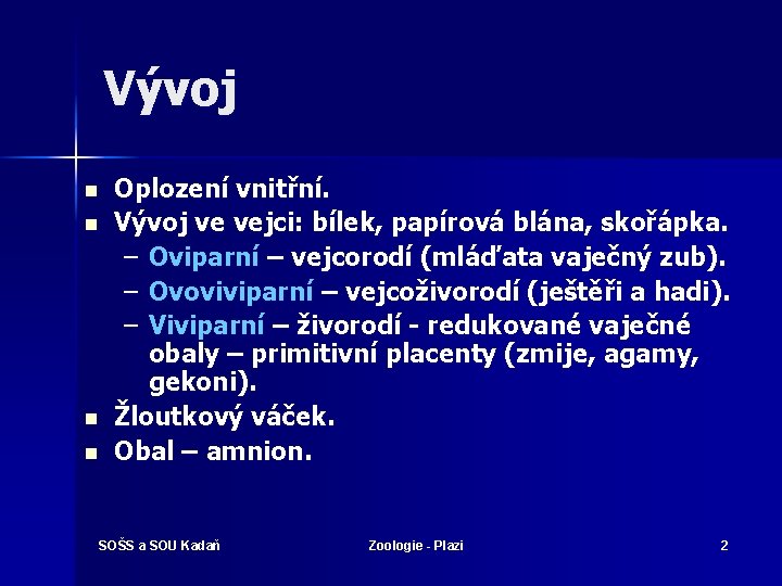 Vývoj n n Oplození vnitřní. Vývoj ve vejci: bílek, papírová blána, skořápka. – Oviparní