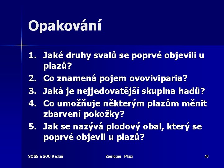 Opakování 1. Jaké druhy svalů se poprvé objevili u plazů? 2. Co znamená pojem