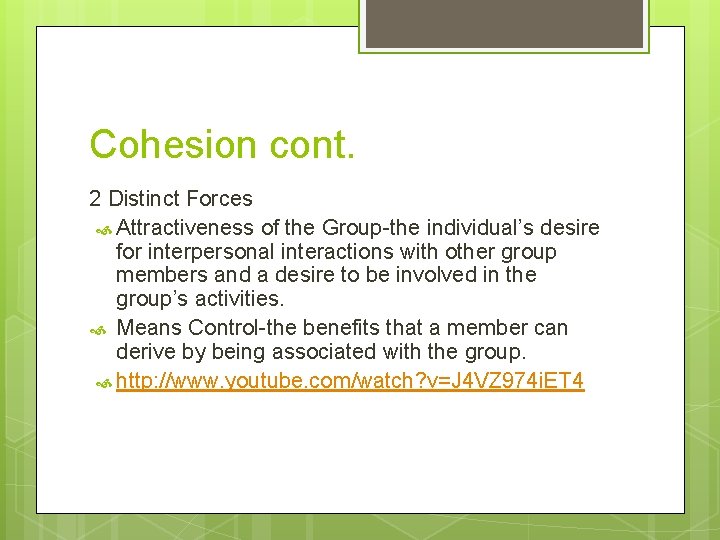 Cohesion cont. 2 Distinct Forces Attractiveness of the Group-the individual’s desire for interpersonal interactions
