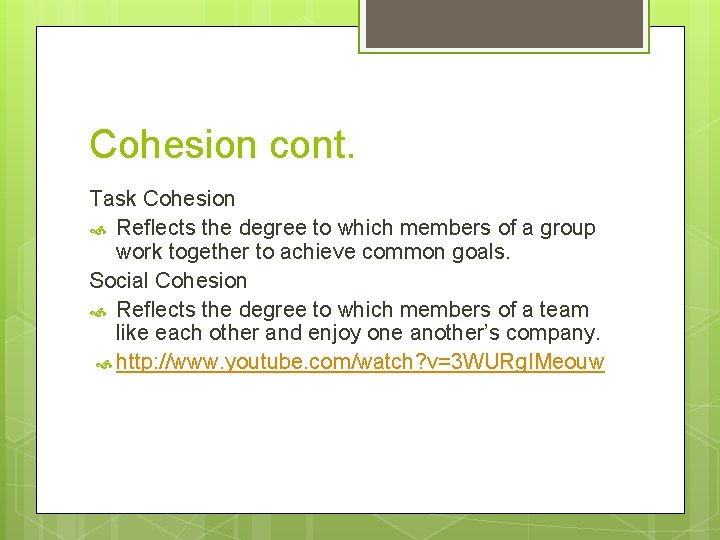 Cohesion cont. Task Cohesion Reflects the degree to which members of a group work