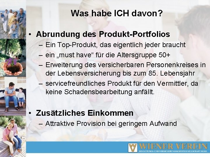 Was habe ICH davon? • Abrundung des Produkt-Portfolios – Ein Top-Produkt, das eigentlich jeder