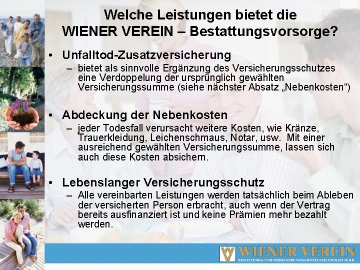 Welche Leistungen bietet die WIENER VEREIN – Bestattungsvorsorge? • Unfalltod-Zusatzversicherung – bietet als sinnvolle