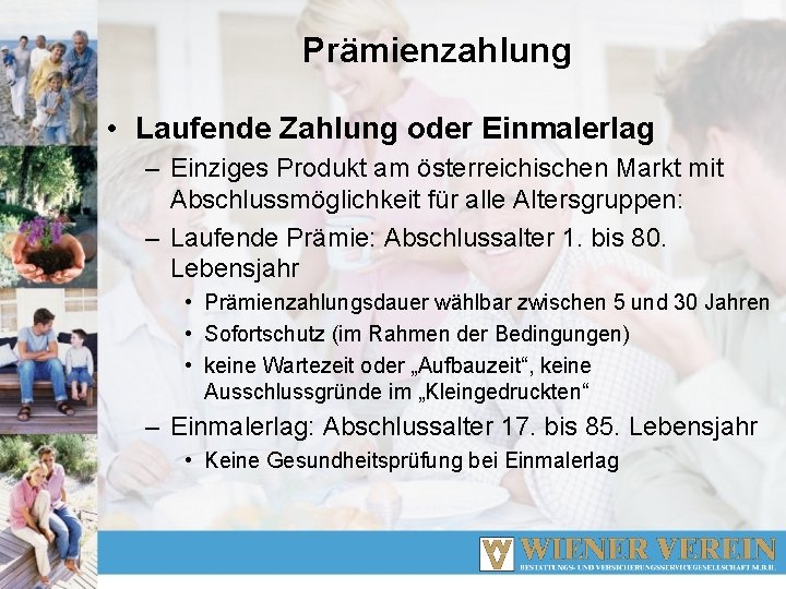 Prämienzahlung • Laufende Zahlung oder Einmalerlag – Einziges Produkt am österreichischen Markt mit Abschlussmöglichkeit