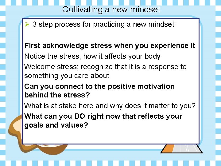 Cultivating a new mindset Ø 3 step process for practicing a new mindset: First