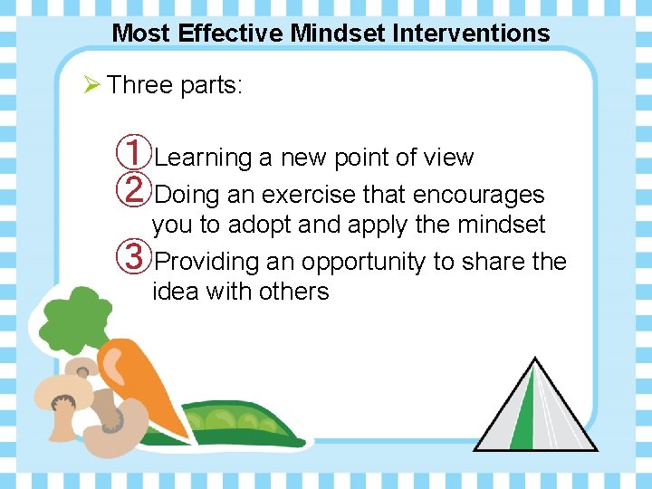 Most Effective Mindset Interventions Ø Three parts: ①Learning a new point of view ②Doing