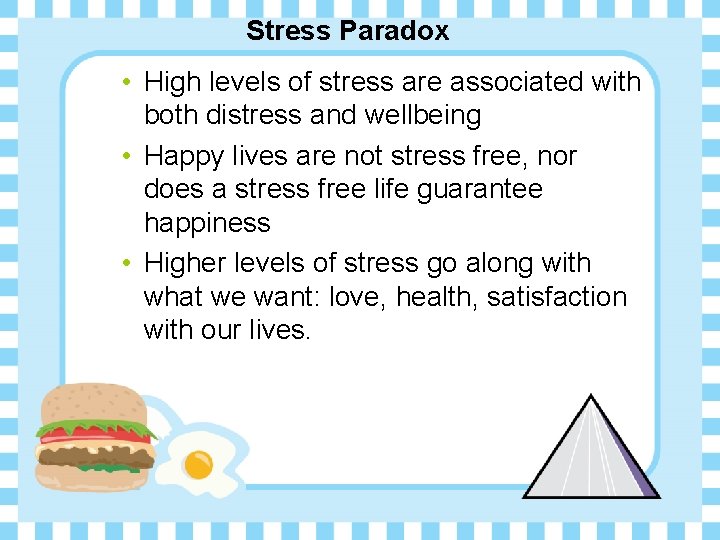 Stress Paradox • High levels of stress are associated with both distress and wellbeing