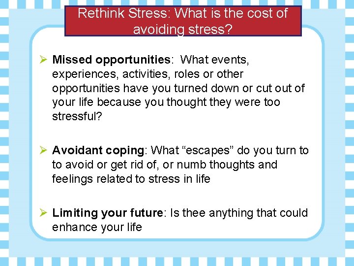 Rethink Stress: What is the cost of avoiding stress? Ø Missed opportunities: What events,