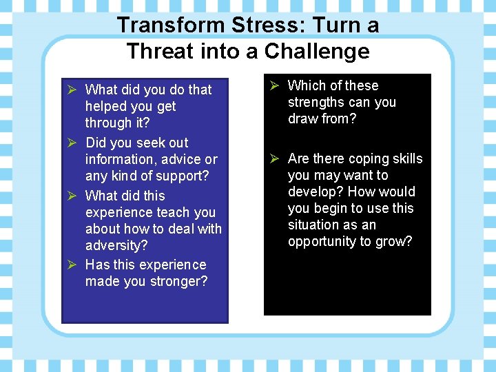 Transform Stress: Turn a Threat into a Challenge Ø What did you do that