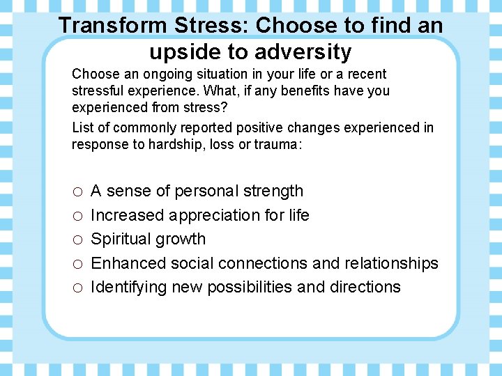 Transform Stress: Choose to find an upside to adversity Choose an ongoing situation in