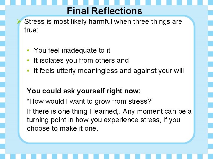 Final Reflections Ø Stress is most likely harmful when three things are true: •