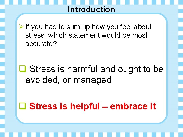 Introduction Ø If you had to sum up how you feel about stress, which