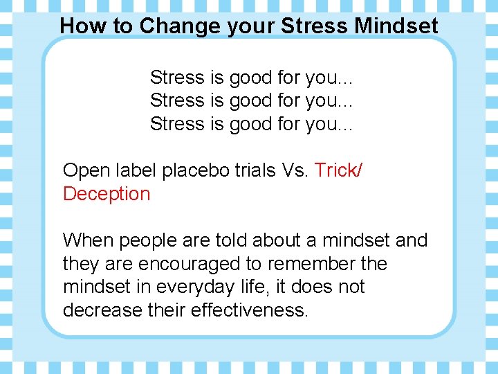 How to Change your Stress Mindset Stress is good for you… Open label placebo