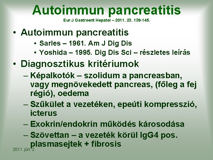 Autoimmun pancreatitis Eur J Gastroent Hepatol – 2011. 23. 139 -145. • Autoimmun pancreatitis