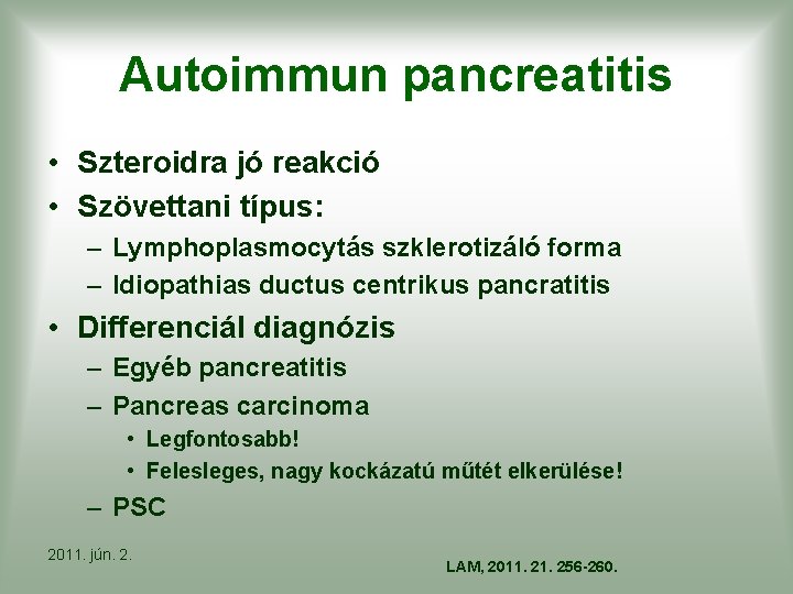 Autoimmun pancreatitis • Szteroidra jó reakció • Szövettani típus: – Lymphoplasmocytás szklerotizáló forma –