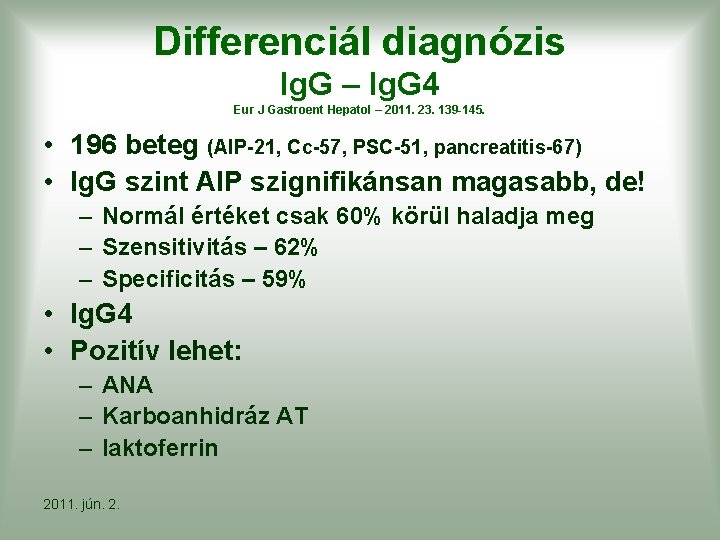 Differenciál diagnózis Ig. G – Ig. G 4 Eur J Gastroent Hepatol – 2011.