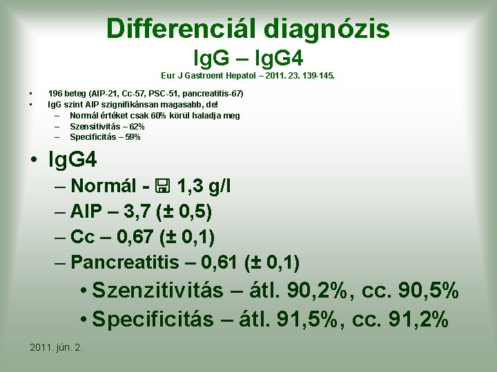 Differenciál diagnózis Ig. G – Ig. G 4 Eur J Gastroent Hepatol – 2011.