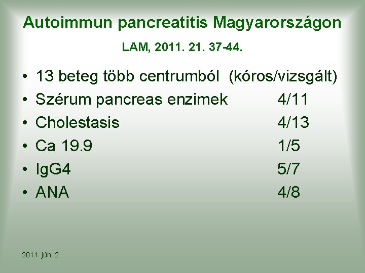 Autoimmun pancreatitis Magyarországon LAM, 2011. 21. 37 -44. • • • 13 beteg több