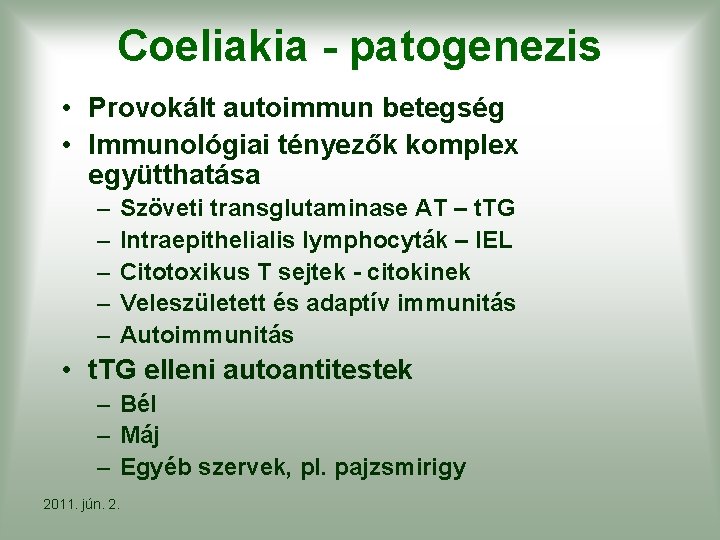 Coeliakia - patogenezis • Provokált autoimmun betegség • Immunológiai tényezők komplex együtthatása – –