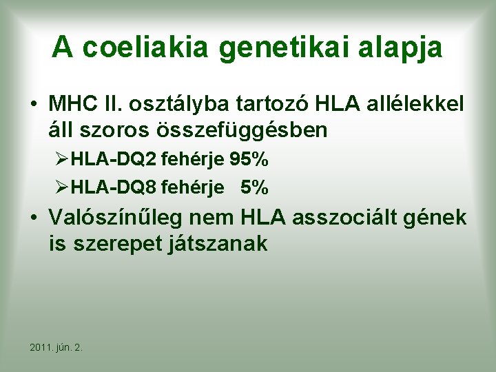 A coeliakia genetikai alapja • MHC II. osztályba tartozó HLA allélekkel áll szoros összefüggésben