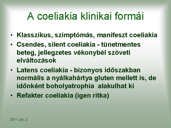 A coeliakia klinikai formái • Klasszikus, szimptómás, manifeszt coeliakia • Csendes, silent coeliakia -