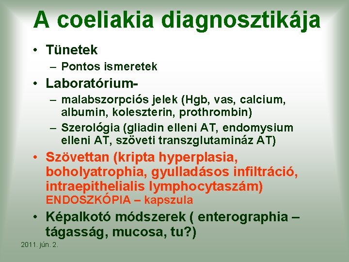 A coeliakia diagnosztikája • Tünetek – Pontos ismeretek • Laboratórium- – malabszorpciós jelek (Hgb,