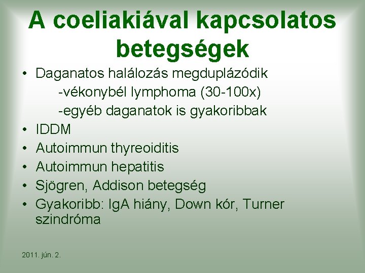 A coeliakiával kapcsolatos betegségek • Daganatos halálozás megduplázódik -vékonybél lymphoma (30 -100 x) -egyéb