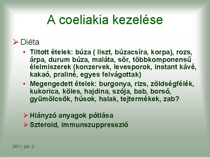 A coeliakia kezelése Ø Diéta • Tiltott ételek: búza ( liszt, búzacsíra, korpa), rozs,