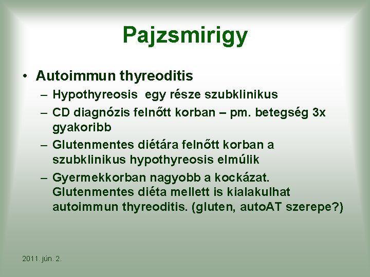 Pajzsmirigy • Autoimmun thyreoditis – Hypothyreosis egy része szubklinikus – CD diagnózis felnőtt korban