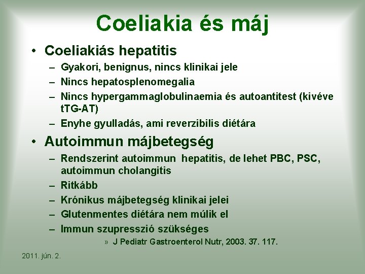 Coeliakia és máj • Coeliakiás hepatitis – Gyakori, benignus, nincs klinikai jele – Nincs