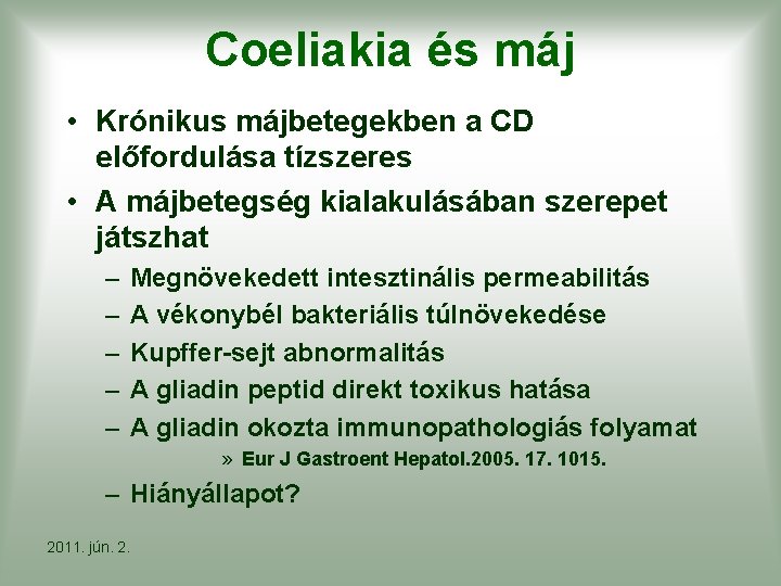 Coeliakia és máj • Krónikus májbetegekben a CD előfordulása tízszeres • A májbetegség kialakulásában