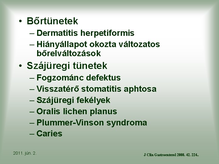  • Bőrtünetek – Dermatitis herpetiformis – Hiányállapot okozta változatos bőrelváltozások • Szájüregi tünetek