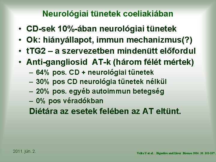 Neurológiai tünetek coeliakiában • • CD-sek 10%-ában neurológiai tünetek Ok: hiányállapot, immun mechanizmus(? )