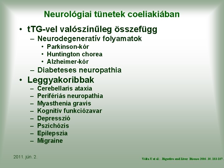 Neurológiai tünetek coeliakiában • t. TG-vel valószínűleg összefügg – Neurodegeneratív folyamatok • Parkinson-kór •