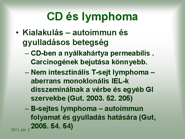 CD és lymphoma • Kialakulás – autoimmun és gyulladásos betegség – CD-ben a nyálkahártya
