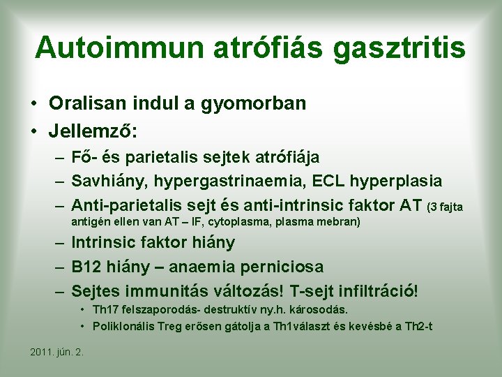 Autoimmun atrófiás gasztritis • Oralisan indul a gyomorban • Jellemző: – Fő- és parietalis