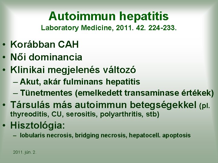 Autoimmun hepatitis Laboratory Medicine, 2011. 42. 224 -233. • Korábban CAH • Női dominancia