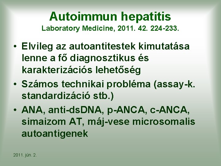 Autoimmun hepatitis Laboratory Medicine, 2011. 42. 224 -233. • Elvileg az autoantitestek kimutatása lenne