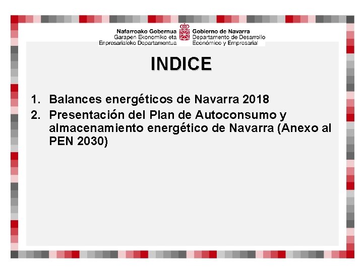 INDICE 1. Balances energéticos de Navarra 2018 2. Presentación del Plan de Autoconsumo y