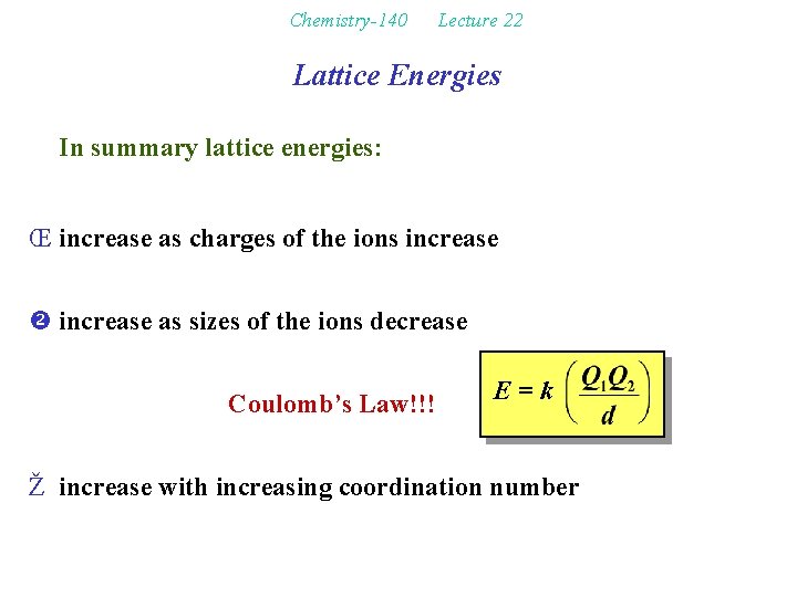 Chemistry-140 Lecture 22 Lattice Energies In summary lattice energies: Œ increase as charges of