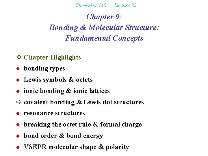 Chemistry-140 Lecture 23 Chapter 9: Bonding & Molecular Structure: Fundamental Concepts v Chapter Highlights