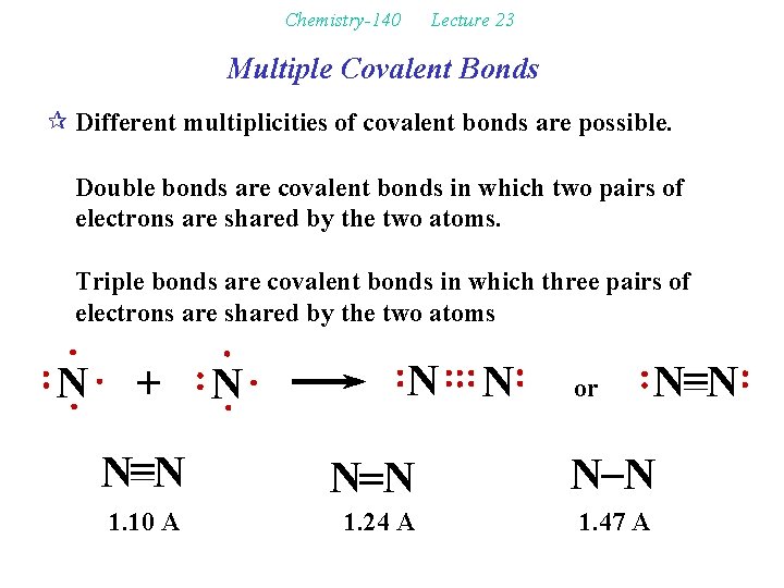 Chemistry-140 Lecture 23 Multiple Covalent Bonds ¶ Different multiplicities of covalent bonds are possible.