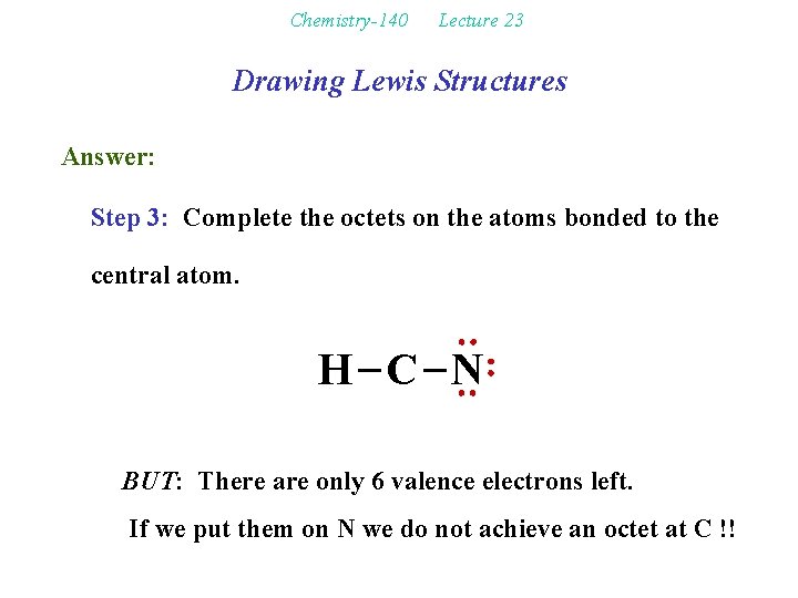 Chemistry-140 Lecture 23 Drawing Lewis Structures Answer: Step 3: Complete the octets on the