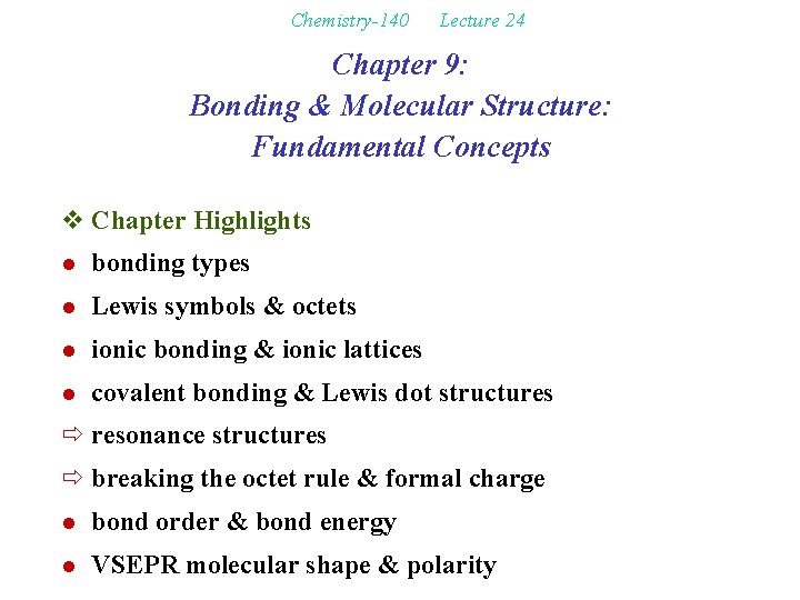 Chemistry-140 Lecture 24 Chapter 9: Bonding & Molecular Structure: Fundamental Concepts v Chapter Highlights