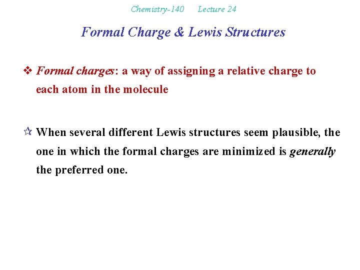 Chemistry-140 Lecture 24 Formal Charge & Lewis Structures v Formal charges: a way of