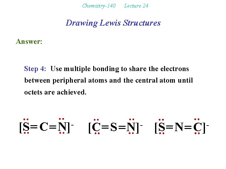 Chemistry-140 Lecture 24 Drawing Lewis Structures Answer: Step 4: Use multiple bonding to share